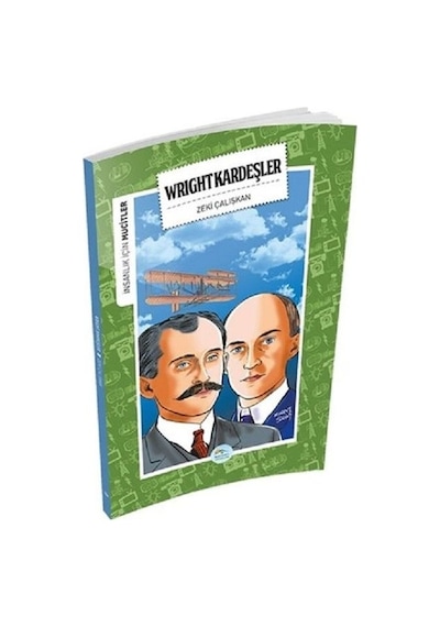 Wright Kardeşler-İnsanlık İçin Mucitler - Zeki Çalışkan - Mavi Çatı Yayınları