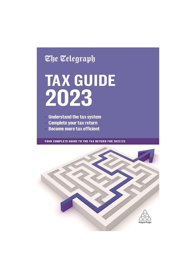 The Telegraph Tax Guide 2023: Your Complete Guide To The Tax Return For 2022/23