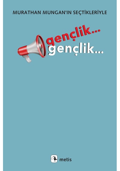Gençlik... Gençlik...: Murathan Mungan In Seçtikleriyle