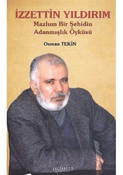 İzzettin Yıldırım - Mazlum Bir Şehidin Adanmışlık Öyküsü - Osman Tekin - Gündönümü Yayınları
