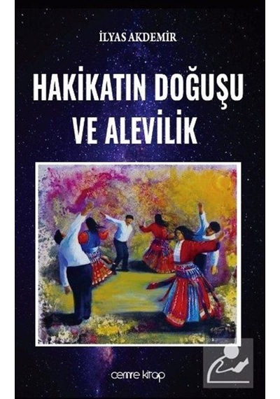Hakikatın Doğuşu ve Alevilik - İlyas Akdemir - Cemre Kitap Yayın