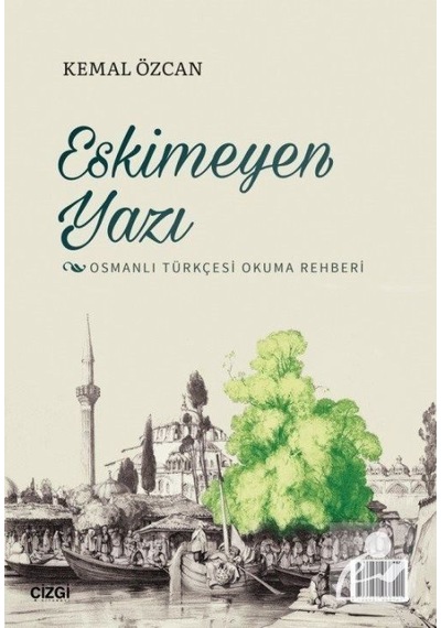 Eskimeyen Yazı  - Osmanlı Türkçesi Okuma Rehberi  - Kemal Özcan  - Çizgi Kitabevi