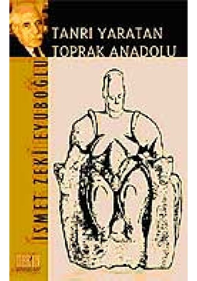 Tanrı Yaratan Toprak Anadolu - İsmet Zeki Eyüboğlu - Derin Yayınları