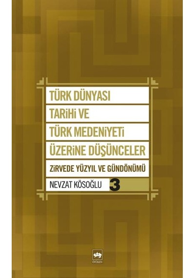 Türk Dünyası Tarihi Ve Türk Medeniyeti Üzerine Düşünceler 3 Zirvede Yüzyıl Ve Gündönümü