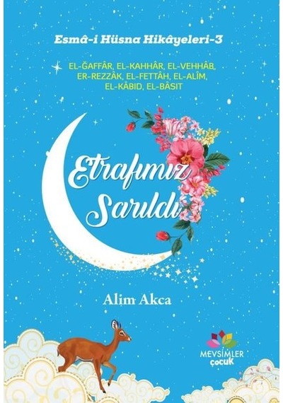 Etrafımız Sarıldı: Esma-i Hüsna Hikayeleri-3 - Alim Akca - Mevsimler Çocuk
