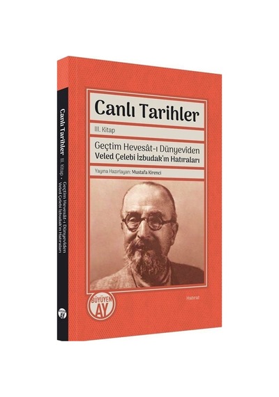 Canlı Tarihler 3. Kitap - Geçtim Hevesat-ı Dünyeviden Veled Çelebi İzbudak'ın Hatıraları- Büyüyenay Yayınları