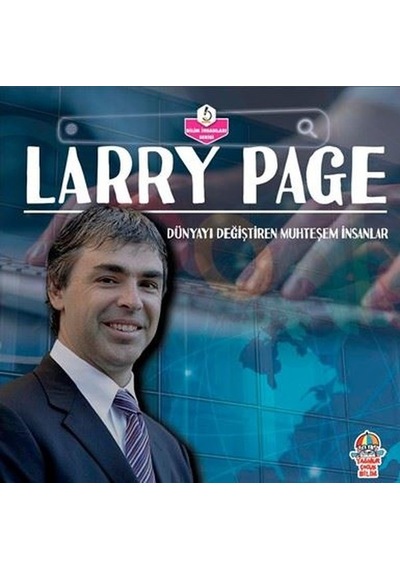 Larry Page: Dünyayı Değiştiren Muhteşem İnsanlar - Bilim İnsanları Serisi- Yağmur Çocuk