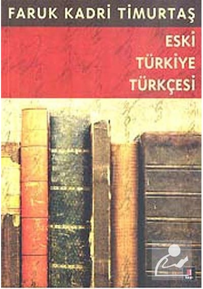 Eski Türkiye Türkçesi -  Faruk Kadri Timurtaş -  Kapı Yayınları
