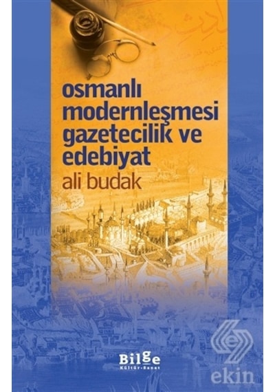 Osmanlı Modernleşmesi Gazetecilik ve Edebiyat/Ali Budak