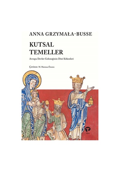 Kutsal Temeller & Avrupa Devlet Geleneğinin Dini Kökenleri / A...