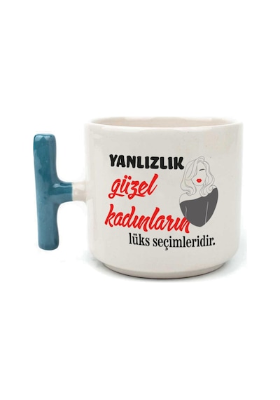 Yalnızlık Güzel Kadınların Lüks Seçimleridir Baskılı Kadınlar Günü Mavi Kulplu T Kupa