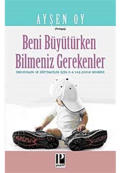Beni Büyütürken Bilmeniz Gerekenler - Ayşen Oy - Pozitif Yayıncılık