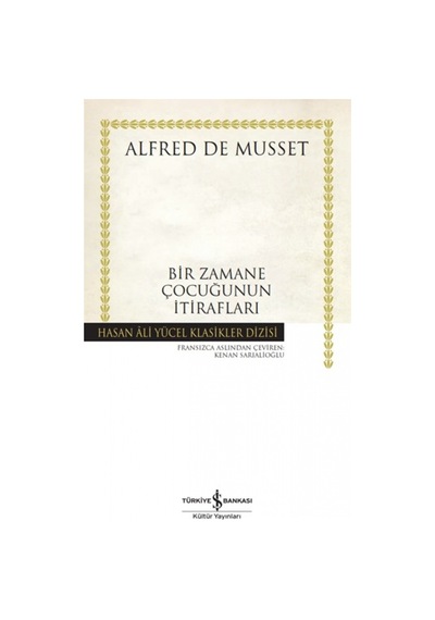 Bir Zamane Çocuğunun İtirafları - Hasan Ali Yücel Klasikleri - Alfred De Mussett - İş Bankası Kültür Yayınları
