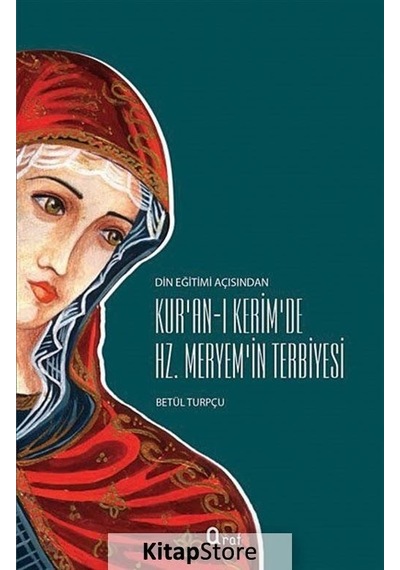 Kur'an -ı Kerim'de Hz. Meryem'in Terbiyesi  - Betül Turpçu  - Araf Yayıncılık
