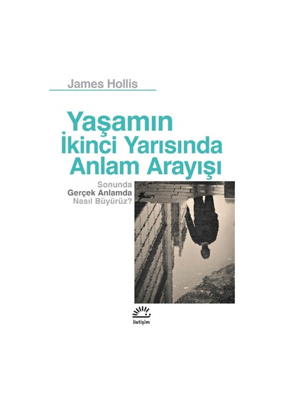 Yaşamın İkinci Yarısında Anlam Arayışı - James Hollis - İletişim Yayınları