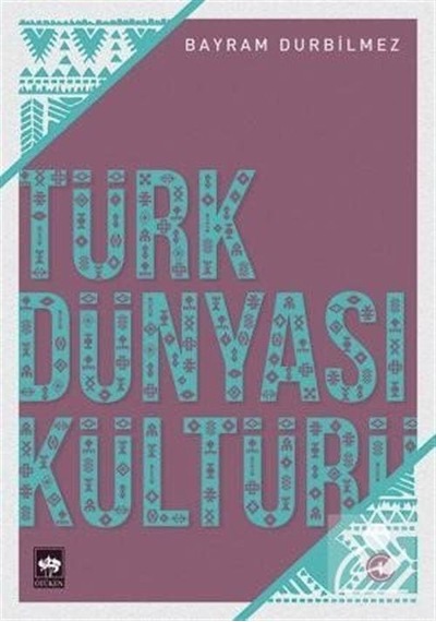 Türk Dünyası Kültürü 1 - Bayram Durbilmez - Ötüken Neşriyat