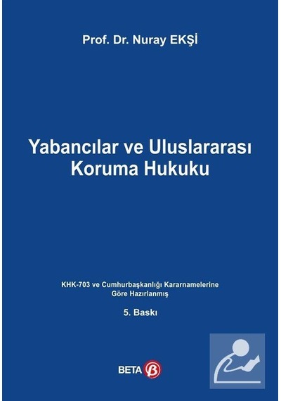 Yabancılar ve Uluslararası Koruma Hukuku - Nuray Ekşi - Beta Yayınları
