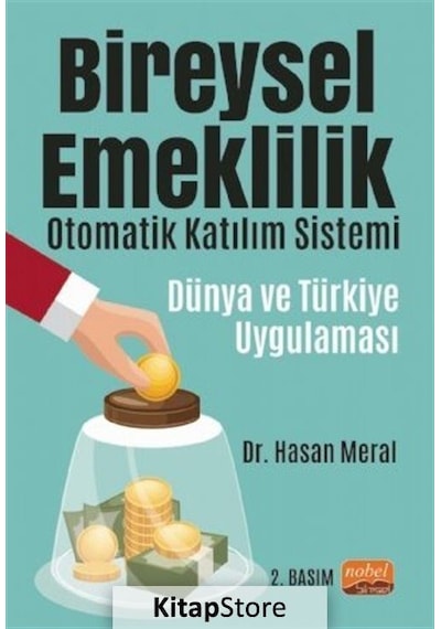 Bireysel Emeklilik Otomatik Katılım Sistemi: Dünya ve Türkiye Uygulaması - Hasan Meral - Nobel Bilimsel Eserler