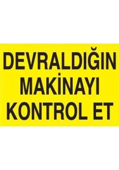 Technopa Devraldığın Makinayı Kontrol Et Uyarı Levhası 60x90cm