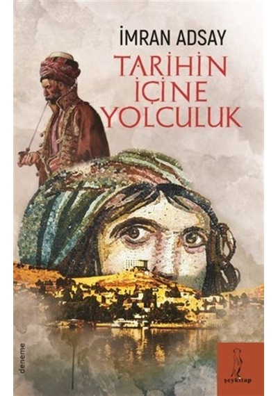 Tarihin İçine Yolculuk - İmran Adsay - ŞEY Kitap