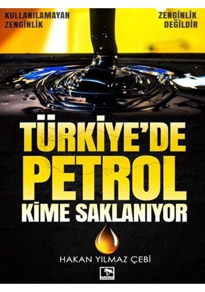 Türkiye'de Petrol Kime Saklanıyor - Hakan Yılmaz Çebi - Çınaraltı Yayınları