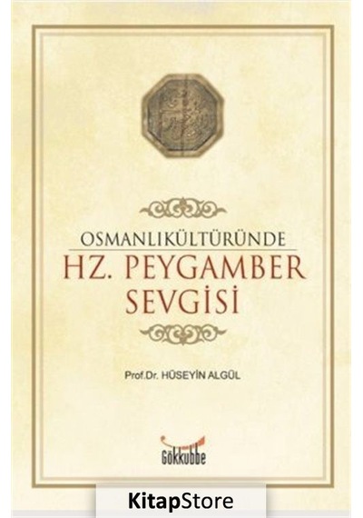Osmanlı Kültüründe Hz. Peygamber Sevgisi  - Hüseyin Algül  - Gökkubbe
