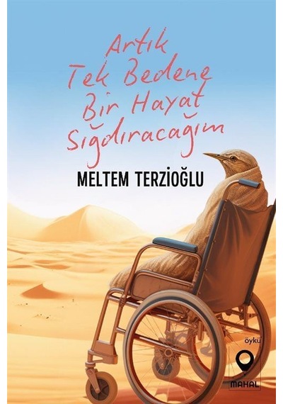 Artık Tek Bedene Bir Hayat Sığdıracağım / Meltem Terzioğlu