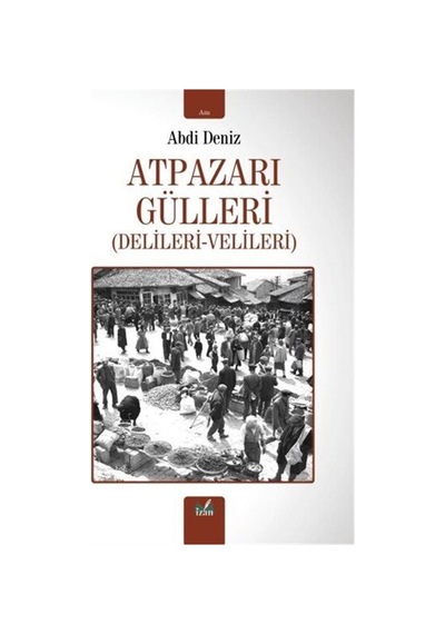 Atpazarı Gülleri Delileri-velileri / Abdi Deniz