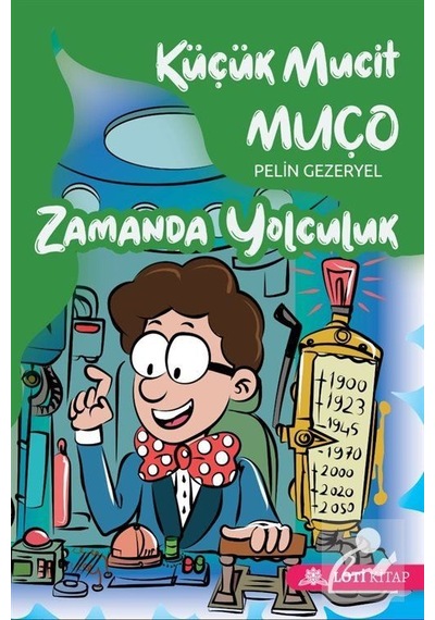 Küçük Mucit Muço Zamanda Yolculuk - Pelin Gezeryel - Loti Kitap