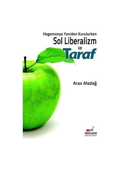 Hegemonya Yeniden Kurulurken Sol Liberalizm ve Taraf - Aras Aladağ - Patika