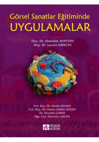 Pegem Akademi Yayıncılık - Görsel Sanatlar Eğitiminde Uygulamalar