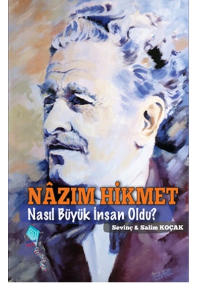 Nazım Hikmet Nasıl Büyük İnsan Oldu? - Salim Koçak -  Sevinç Koçak - Kaynak Yayınları