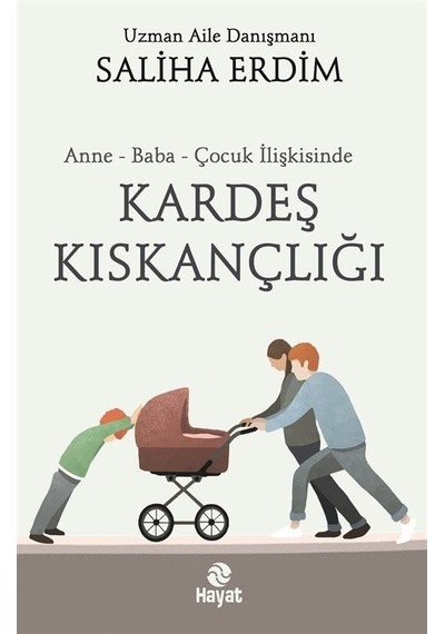 Anne - Baba - Çocuk İlişkisinde Kardeş Kıskançlığı - Saliha Erdim - Hayat Yayıncılık
