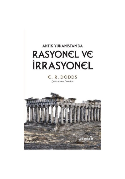 Rasyonel ve İrrasyonel - Antik Yunanistan'da - E. R. Doods - alBaraka Yayınları