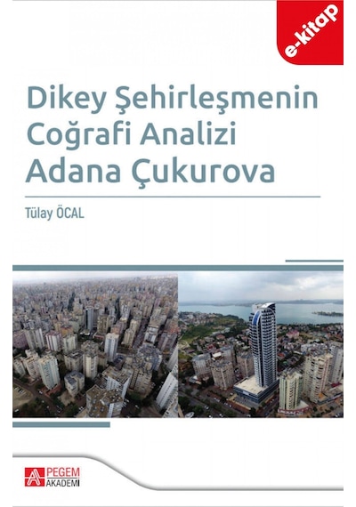 Dikey Şehirleşmenin Coğrafi Analizi Adana Çukurova E-kitap