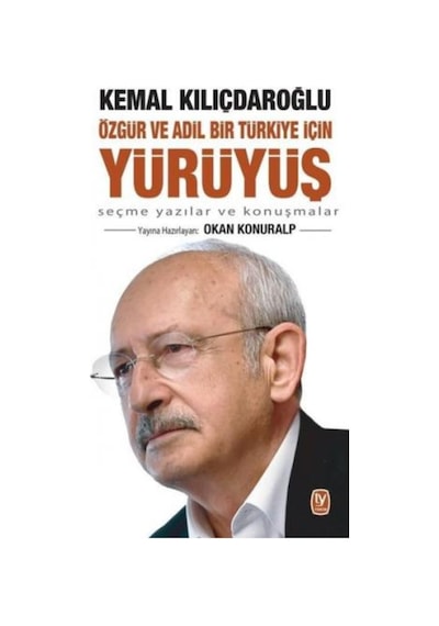 Özgür ve Adil Bir Türkiye için Yürüyüş - Seçme Yazılar ve Konuşmalar - Kemal Kılıçdaroğlu - Tekin Yayınevi