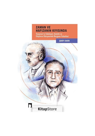 Zaman ve Hafızanın Kıyısında: Tanpınar'ın Edebiyat - Estetik ve Düşünce Dünyasında Bergson Felsefesi - Şerif Eskin - Dergah Yayınları