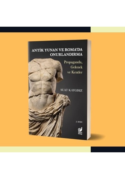 Antik Yunan Ve Roma&apos Da Onurlandırma: Propaganda, Gelenek Ve Kentler