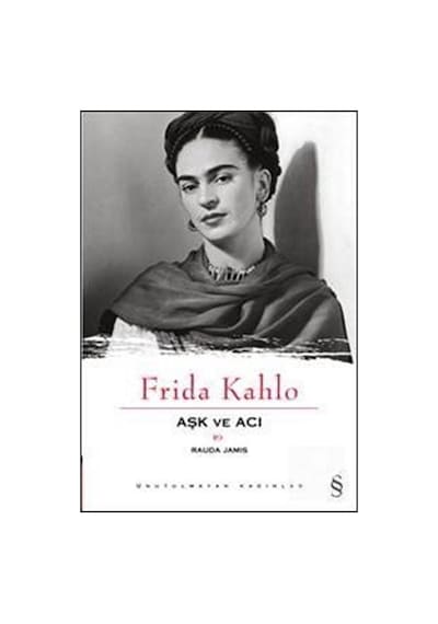 Frida Kahlo Aşk ve Acı - Rauda Jamis - Everest Yayınları