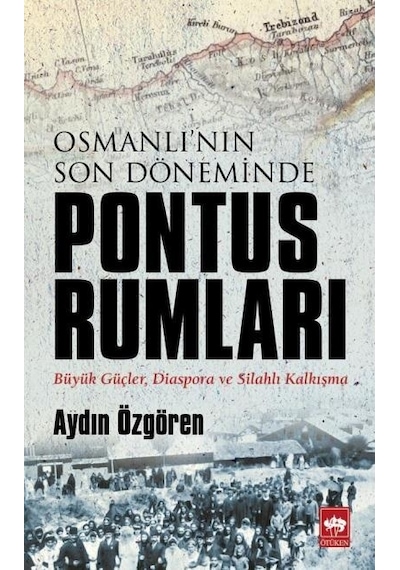 Osmanlı'nın Son Döneminde Pontus Rumları  - Aydın Özgören  - Ötüken Neşriyat