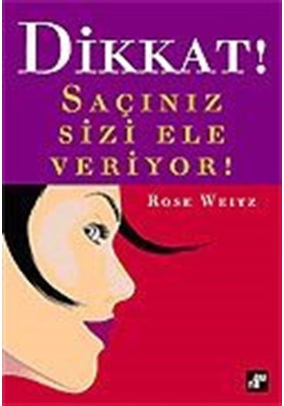 Dikkat! Saçınız Sizi Ele Veriyor! / Rose Weitsz