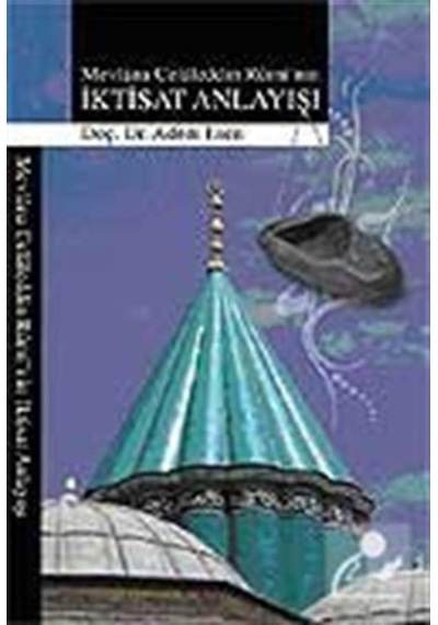 Mevlana Celaleddin Rumi'nin İktisat Anlayışı - Adem Esen - Rumi Yayınları