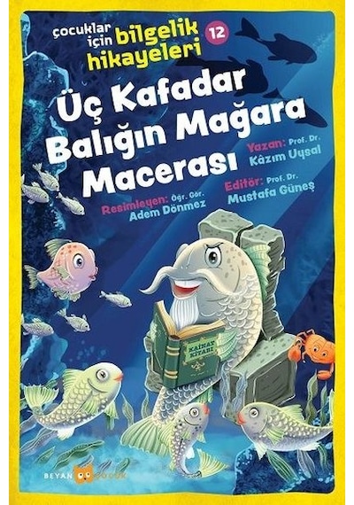 Üç Kafadar Balığın Mağara Macerası: Çocuklar için Bilgelik Hikayeleri - 12 - Mustafa Güneş - Beyan Çocuk