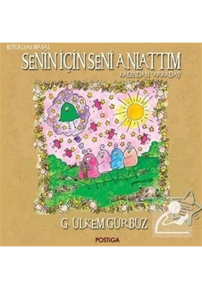Senin İçin Seni Anlattım - Kadından Arkadaş - G. Ülkem Gürbüz - Postiga