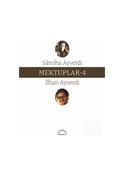 Mektuplar 4 - Samiha Ayverdi -  İlhan Ayverdi - Kubbealtı Neşriyatı
