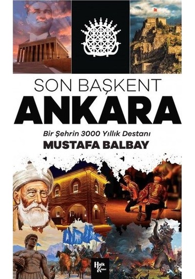 Son Başkent Ankara - Bir Şehrin 3000 Yıllık Destanı- Halk Kitabevi