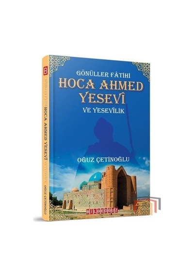 Gönüller Fatihi: Hoca Ahmed Yesevi ve Yesevilik - Oğuz Çetinoğlu - Bilgeoğuz Yayınları