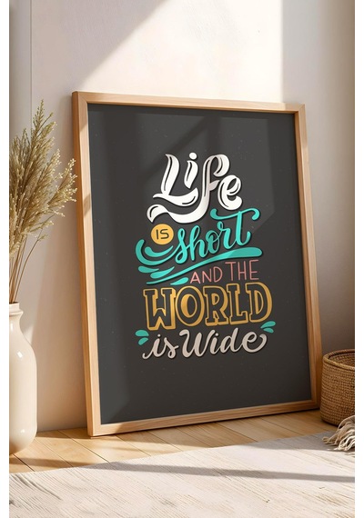 Life Is Short And The World Is Wide Çerçeveli Tablo - Hayat Kısa Dünya Geniş Motivasyon Poster Tablo
