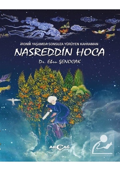 İronik Yaşamda Sonsuza Yürüyen Kahraman Nasreddin Hoca - Ebru Şenocak - Akçağ Yayınları