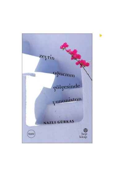 Zeytin Ağacının Gölgesinde Yunanistan - Nazlı Gürkaş - Hep Kitap